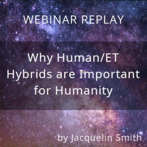 Webinar Replay: Why Human/ET Hybrids are Important for Humanity