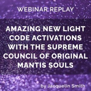 Webinar Replay: Amazing New Light Code Activations With the Supreme Council of Original Mantis Souls
